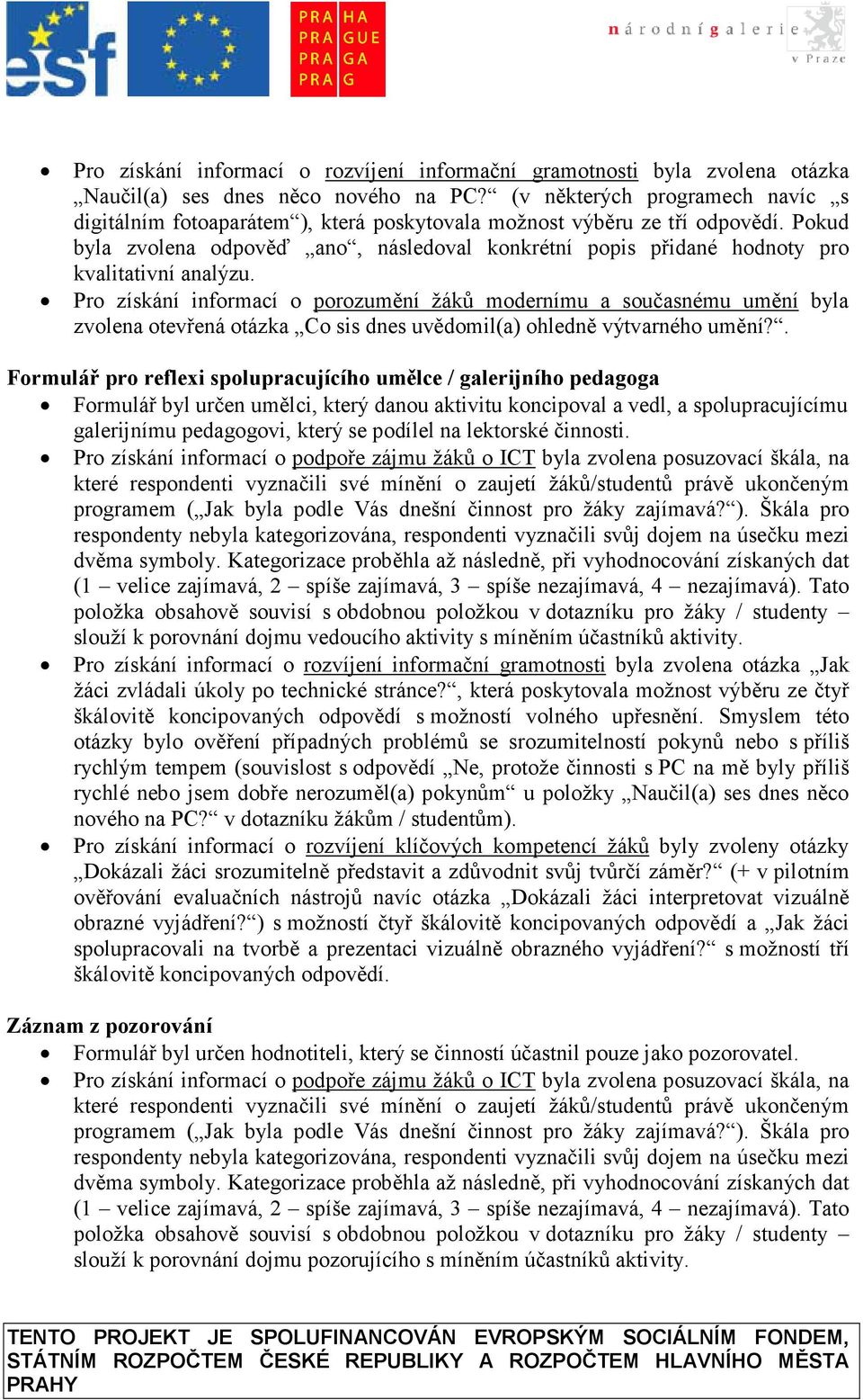 Pokud byla zvolena odpověď ano, následoval konkrétní popis přidané hodnoty pro kvalitativní analýzu.