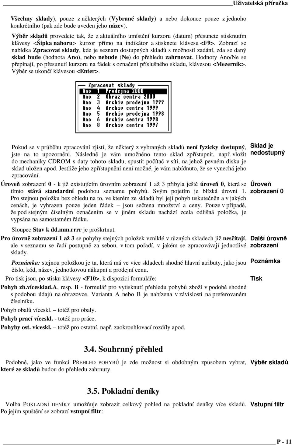 Zobrazí se nabídka Zpracovat sklady, kde je seznam dostupných skladů s možností zadání, zda se daný sklad bude (hodnota Ano), nebo nebude (Ne) do přehledu zahrnovat.