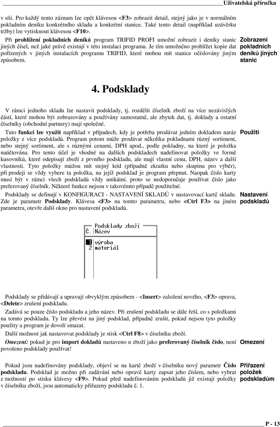 Při prohlížení pokladních deníků program TRIFID PROFI umožní zobrazit i deníky stanic jiných čísel, než jaké právě existují v této instalaci programu.