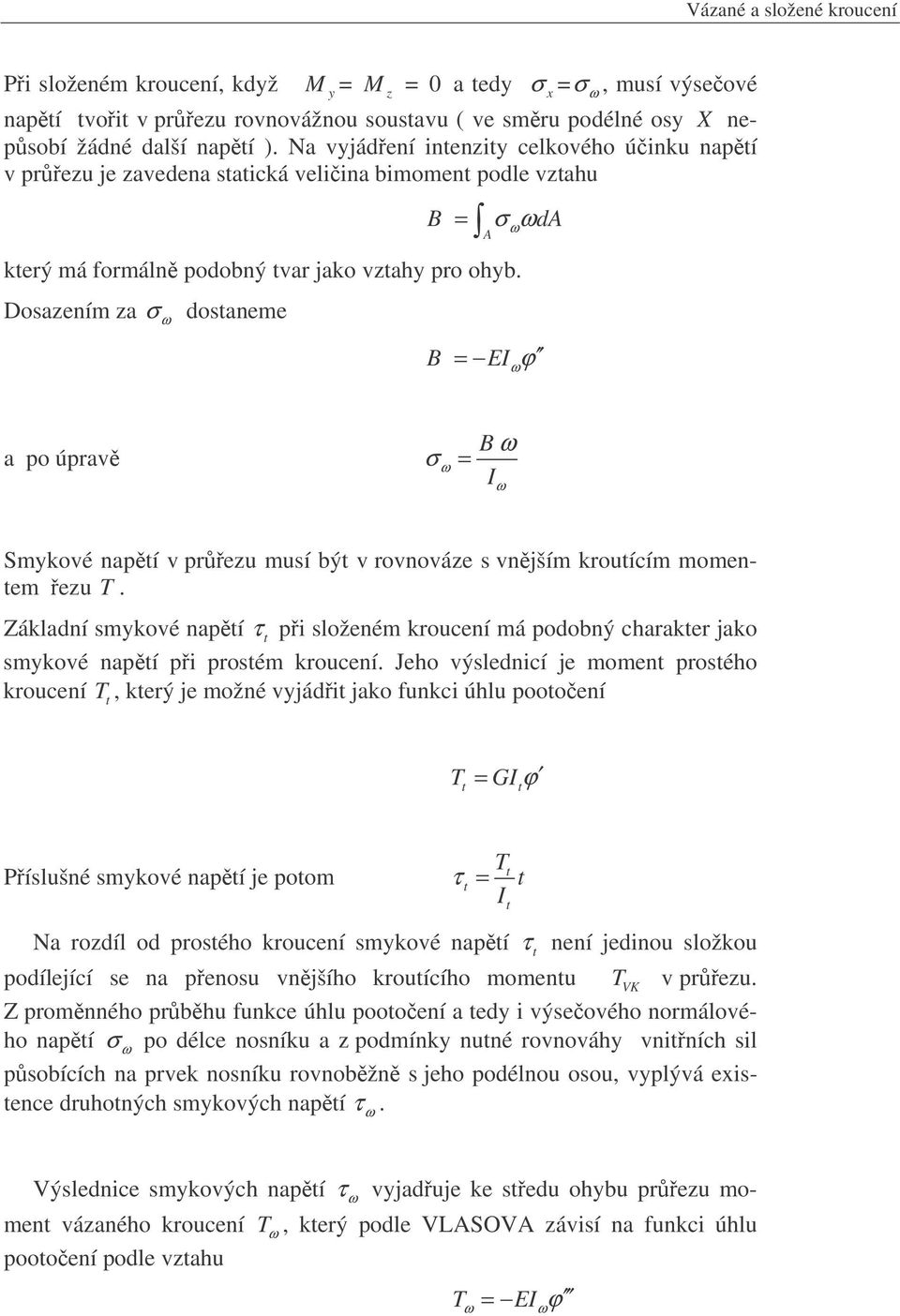 Dosazením za σ dosaneme B A x σ da EI ϕ a po úprav σ B I Smkové napí v prezu musí bý v rovnováze s vnjším krouícím momenem ezu T.