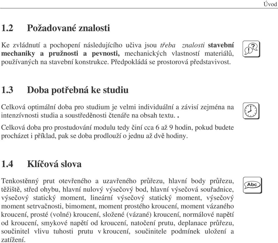 . Celková doba pro prosudování modulu ed iní cca 6 až 9 hodin, pokud budee procháze i píklad, pak se doba prodlouží o jednu až dv hodin. 1.