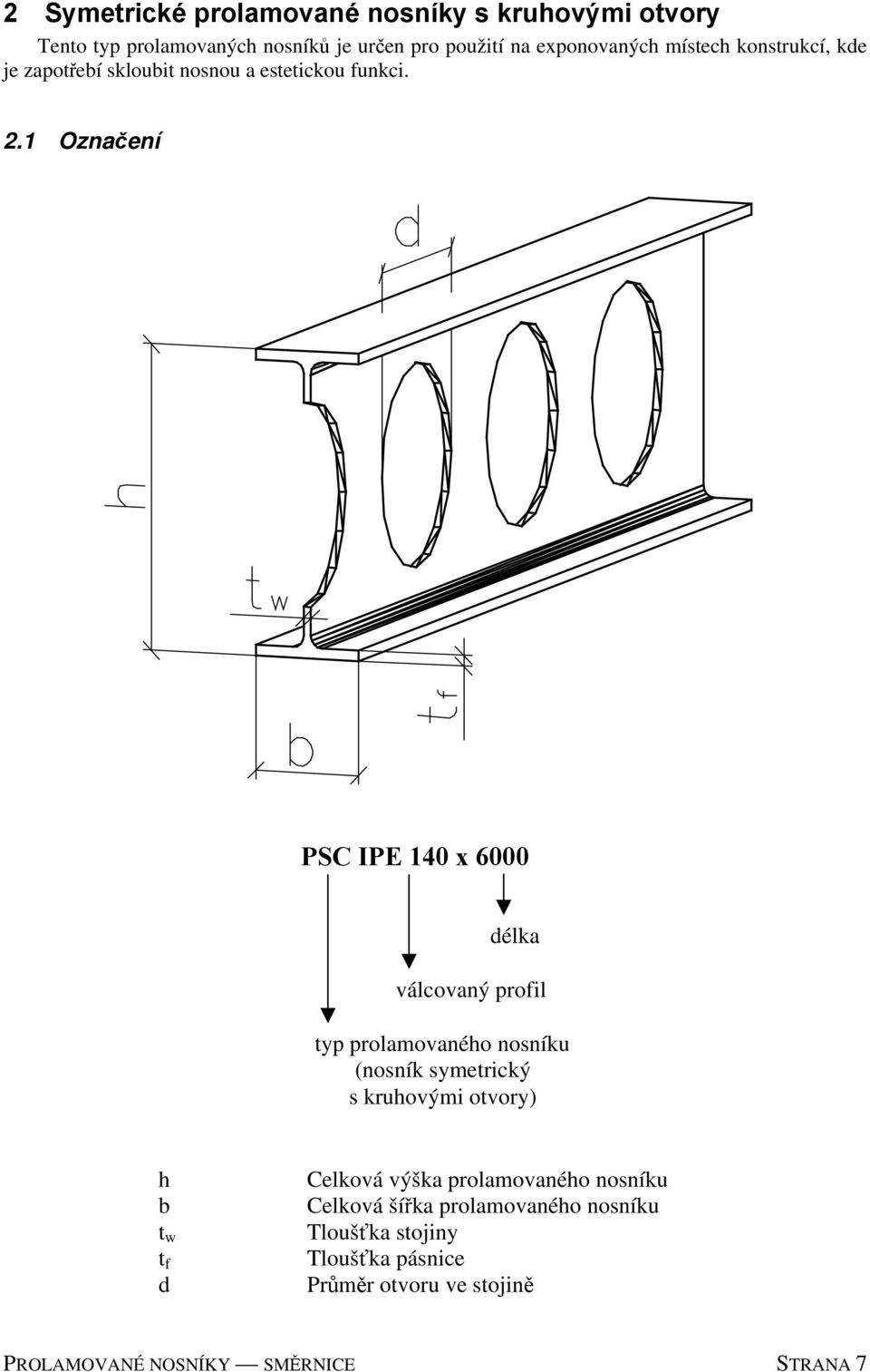 1 Označení PSC IPE 140 x 6000 délka válcovaný profil typ prolamovaného nosníku (nosník symetrický s kruhovými otvory) h b t
