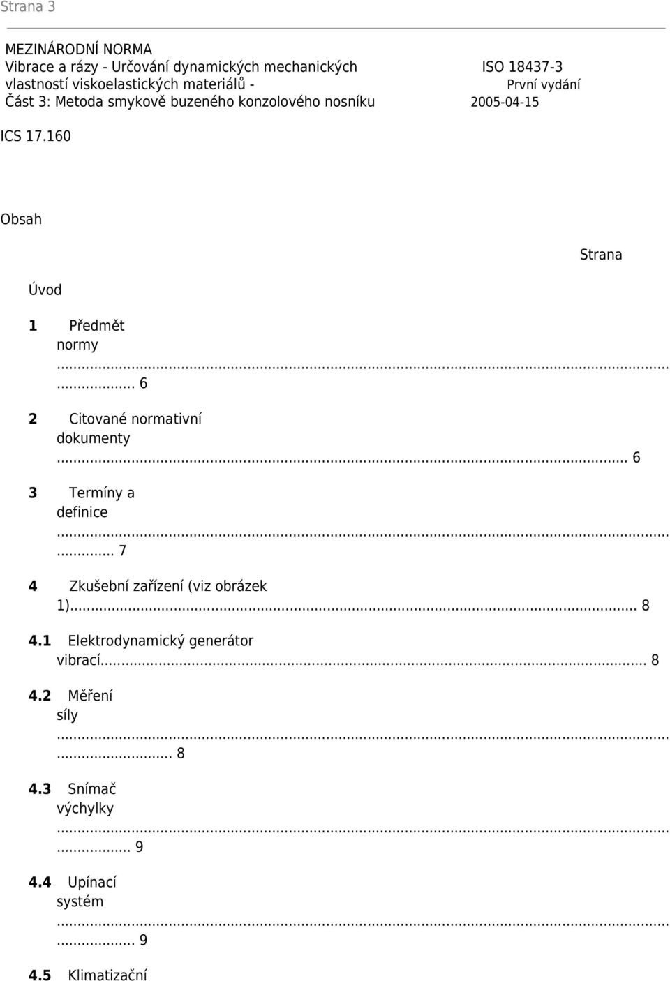 160 Obsah Úvod Strana 1 Předmět normy... 6 2 Citované normativní dokumenty... 6 3 Termíny a definice.