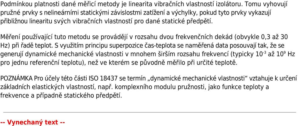 Měření používající tuto metodu se provádějí v rozsahu dvou frekvenčních dekád (obvykle 0,3 až 30 Hz) při řadě teplot.