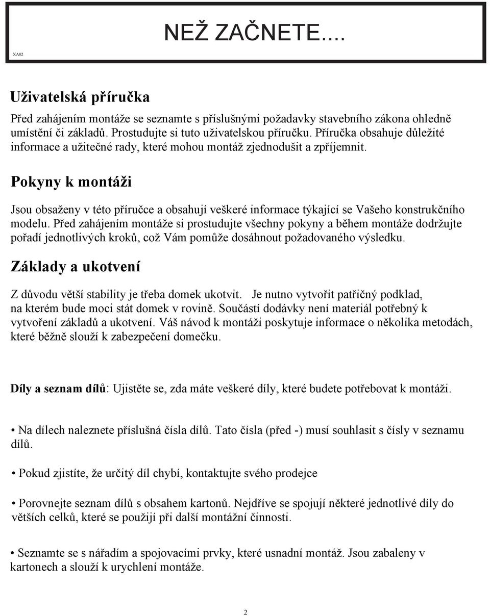 Pokyny k montáži Jsou obsaženy v této příručce a obsahují veškeré informace týkající se Vašeho konstrukčního modelu.