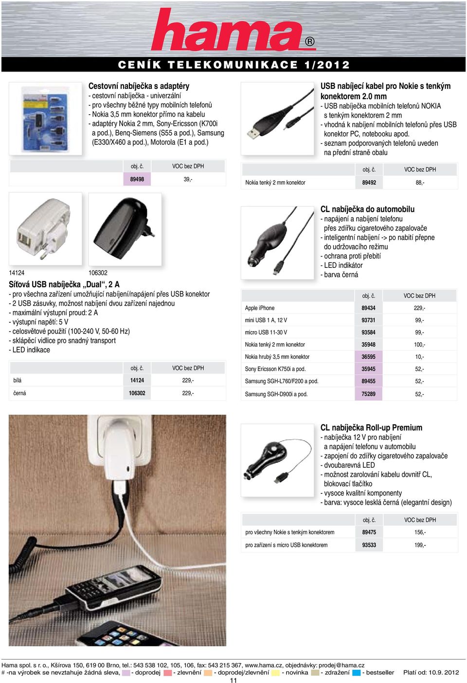 0 mm - USB nabíječka mobilních telefonů NOKIA s tenkým konektorem 2 mm - vhodná k nabíjení mobilních telefonů přes USB konektor PC, notebooku apod.