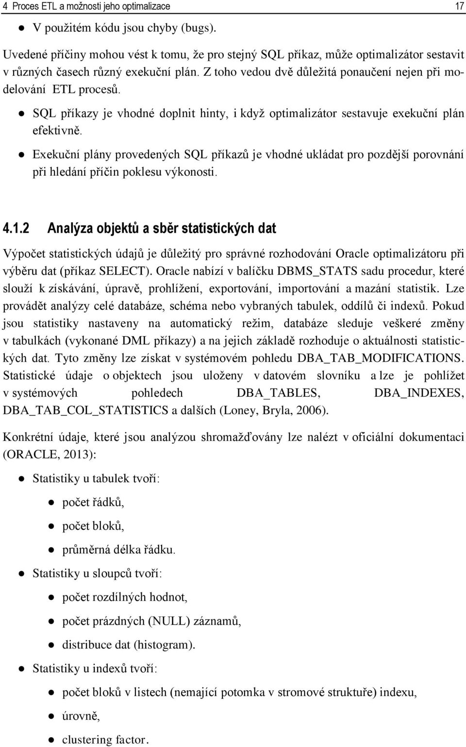 SQL příkazy je vhodné doplnit hinty, i když optimalizátor sestavuje exekuční plán efektivně.