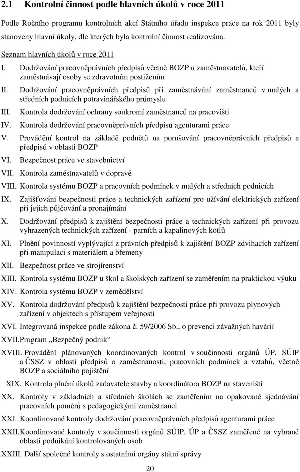 Dodržování pracovněprávních předpisů při zaměstnávání zaměstnanců v malých a středních podnicích potravinářského průmyslu Kontrola dodržování ochrany soukromí zaměstnanců na pracovišti Kontrola