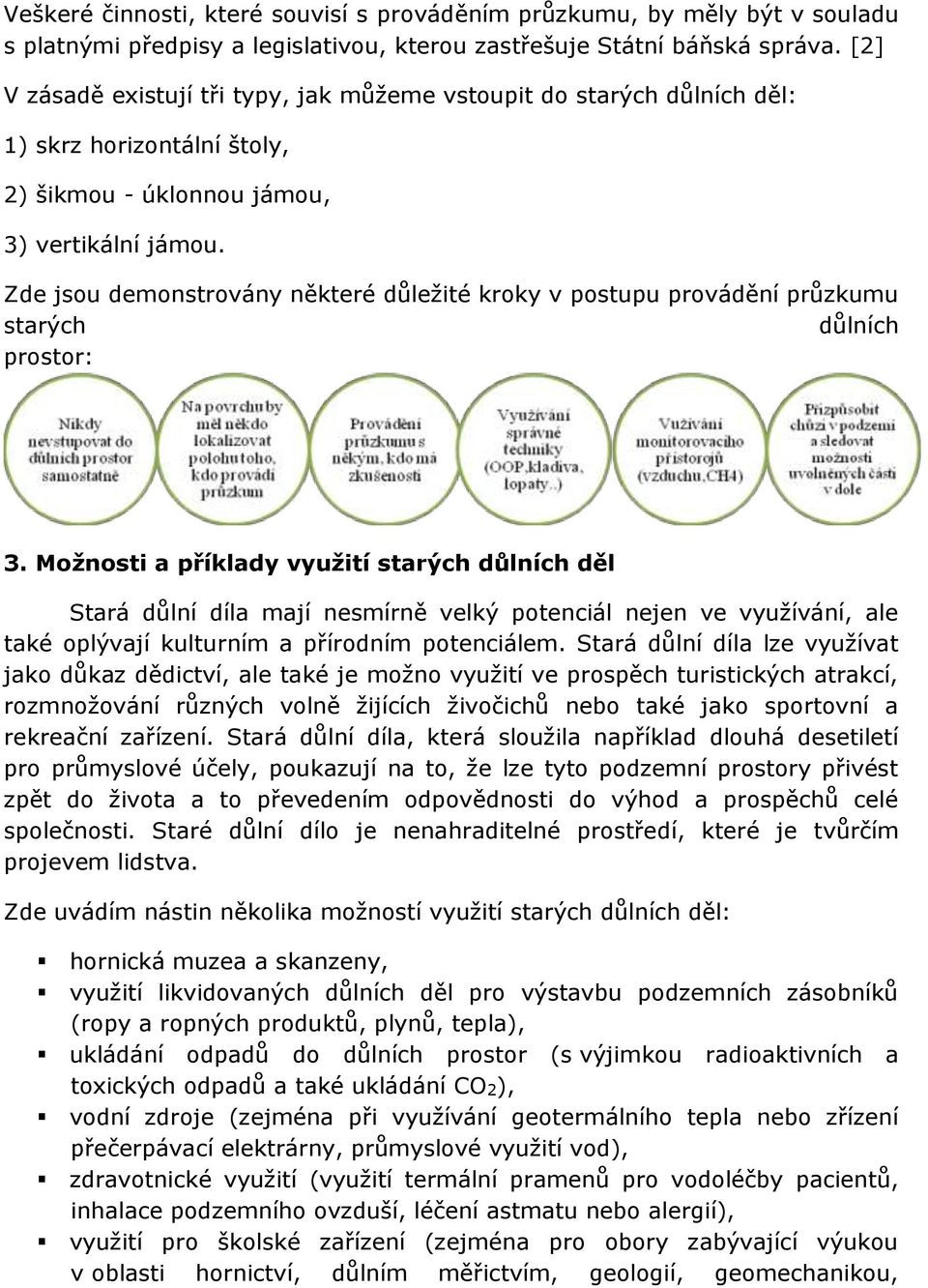 Zde jsou demonstrovány některé důležité kroky v postupu provádění průzkumu starých důlních prostor: 3.