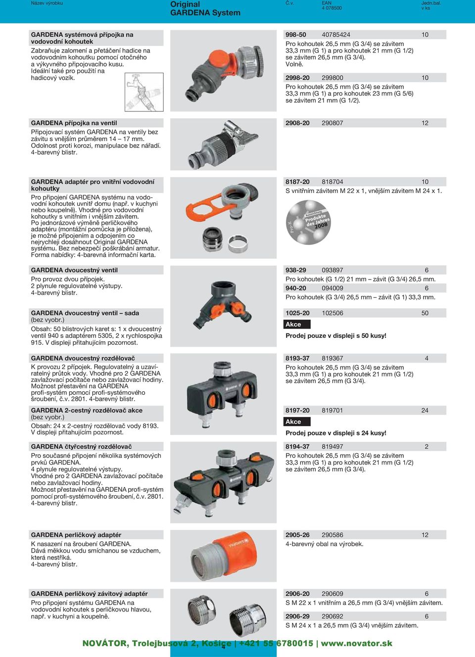 2998-20 299800 10 Pro kohoutek 26,5 mm (G 3/4) se závitem 33,3 mm (G 1) a pro kohoutek 23 mm (G 5/6) se závitem 21 mm (G 1/2).