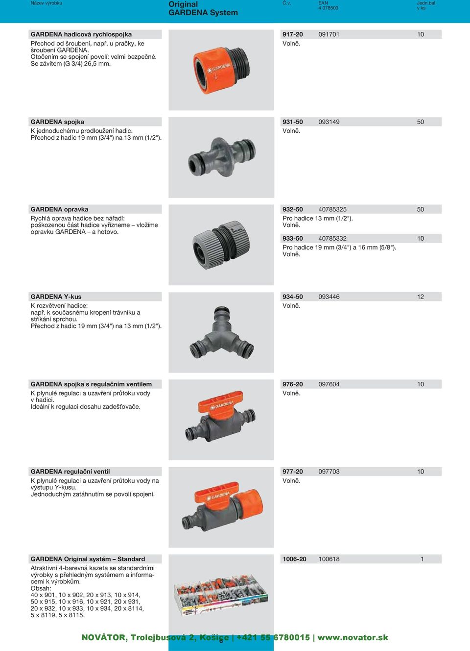 opravka Rychlá oprava hadice bez nářadí: poškozenou část hadice vyřízneme vložíme opravku a hotovo. 932-50 40785325 50 Pro hadice 13 mm (1/2"). Volně.