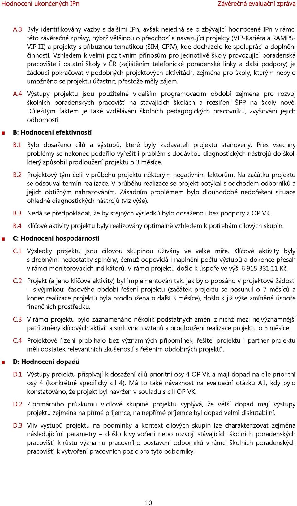 projekty s příbuznou tematikou (SIM, CPIV), kde docházelo ke spolupráci a doplnění činností.