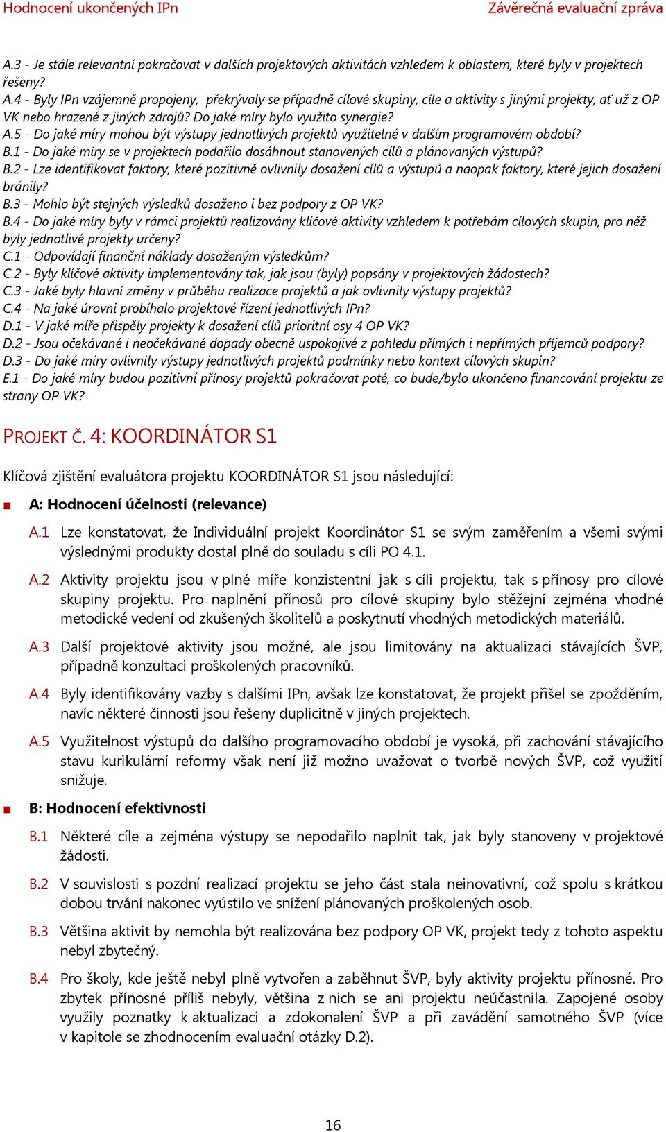 1 - Do jaké míry se v projektech podařilo dosáhnout stanovených cílů a plánovaných výstupů? B.