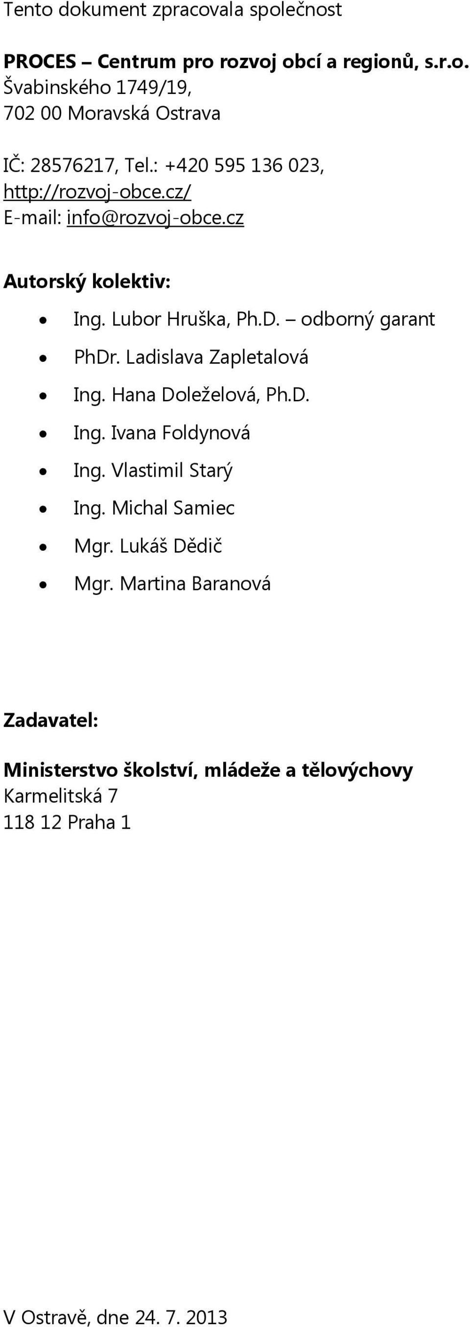 Ladislava Zapletalová Ing. Hana Doleželová, Ph.D. Ing. Ivana Foldynová Ing. Vlastimil Starý Ing. Michal Samiec Mgr. Lukáš Dědič Mgr.