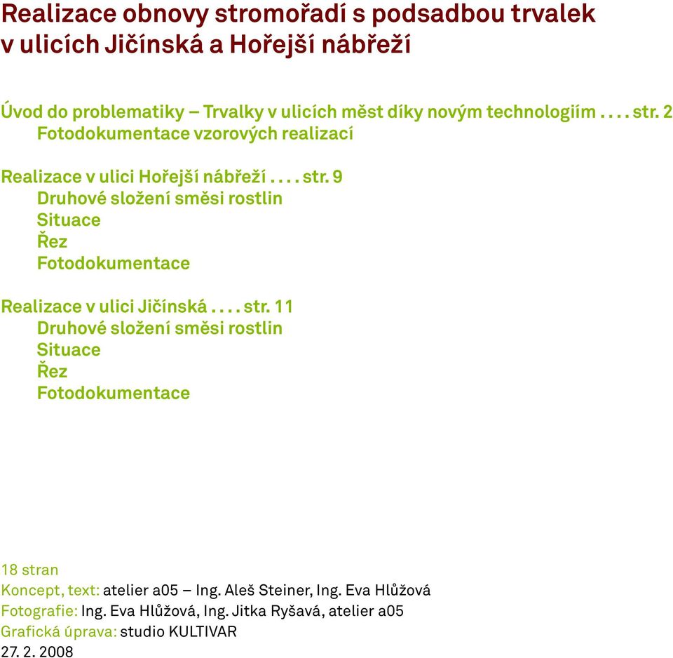 ... str. 11 Druhové složení směsi rostlin Situace Řez Fotodokumentace 18 stran Koncept, text: atelier a05 Ing. Aleš Steiner, Ing.