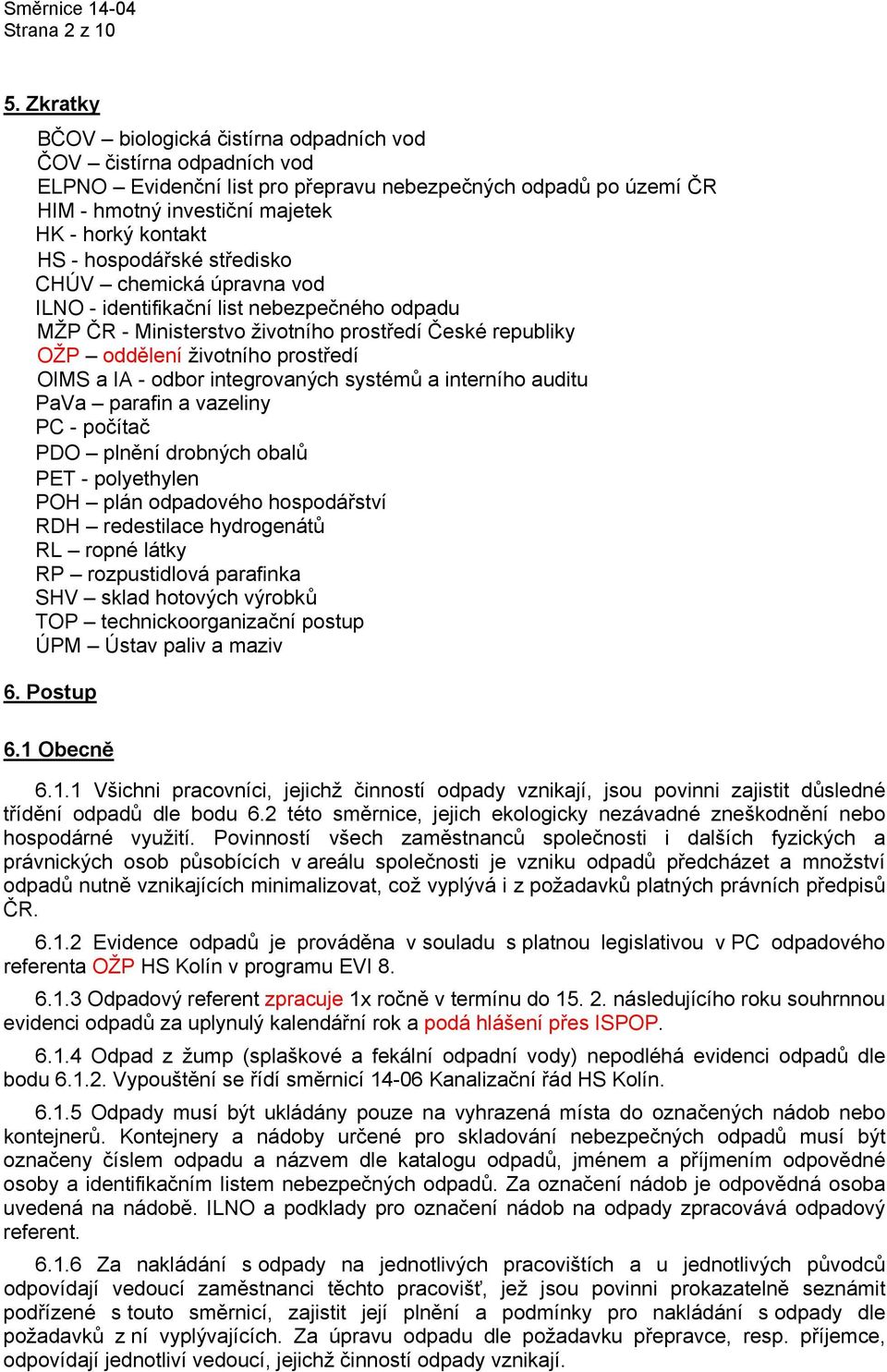 hospodářské středisko CHÚV chemická úpravna vod ILNO - identifikační list nebezpečného odpadu MŽP ČR - Ministerstvo životního prostředí České republiky OŽP oddělení životního prostředí OIMS a IA -