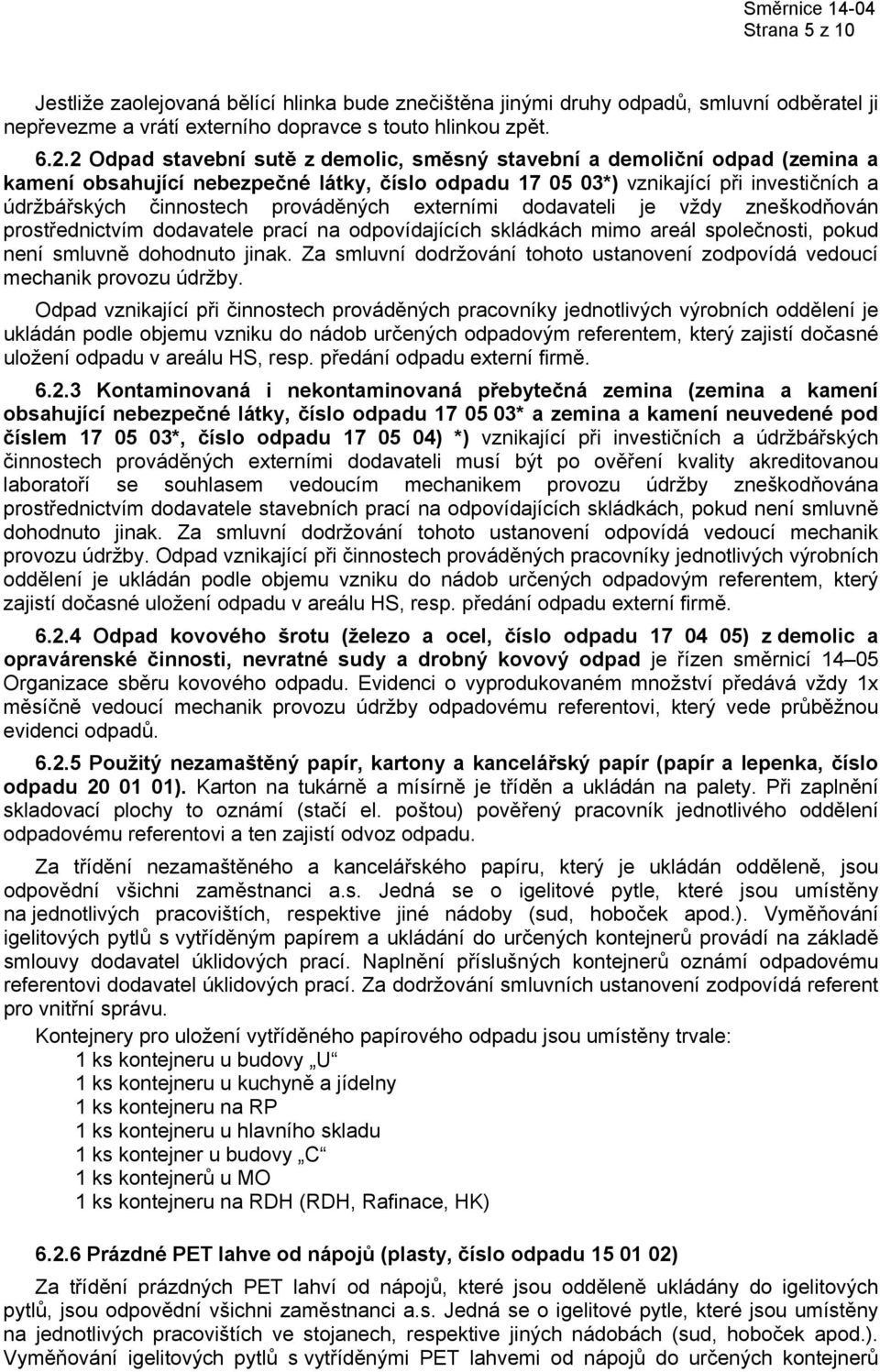 prováděných externími dodavateli je vždy zneškodňován prostřednictvím dodavatele prací na odpovídajících skládkách mimo areál společnosti, pokud není smluvně dohodnuto jinak.