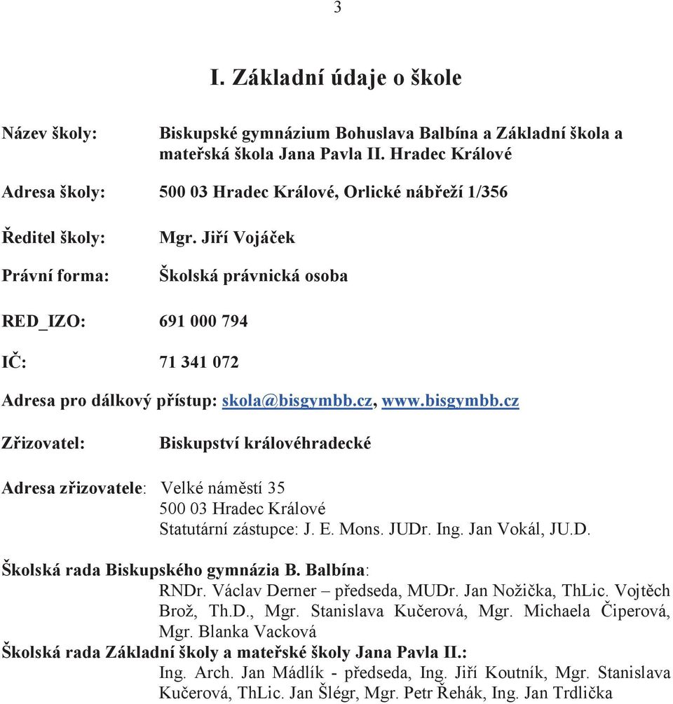 Jií Vojáek Školská právnická osoba RED_IZO: 691 000 794 I: 71 341 072 Adresa pro dálkový pístup: skola@bisgymbb.