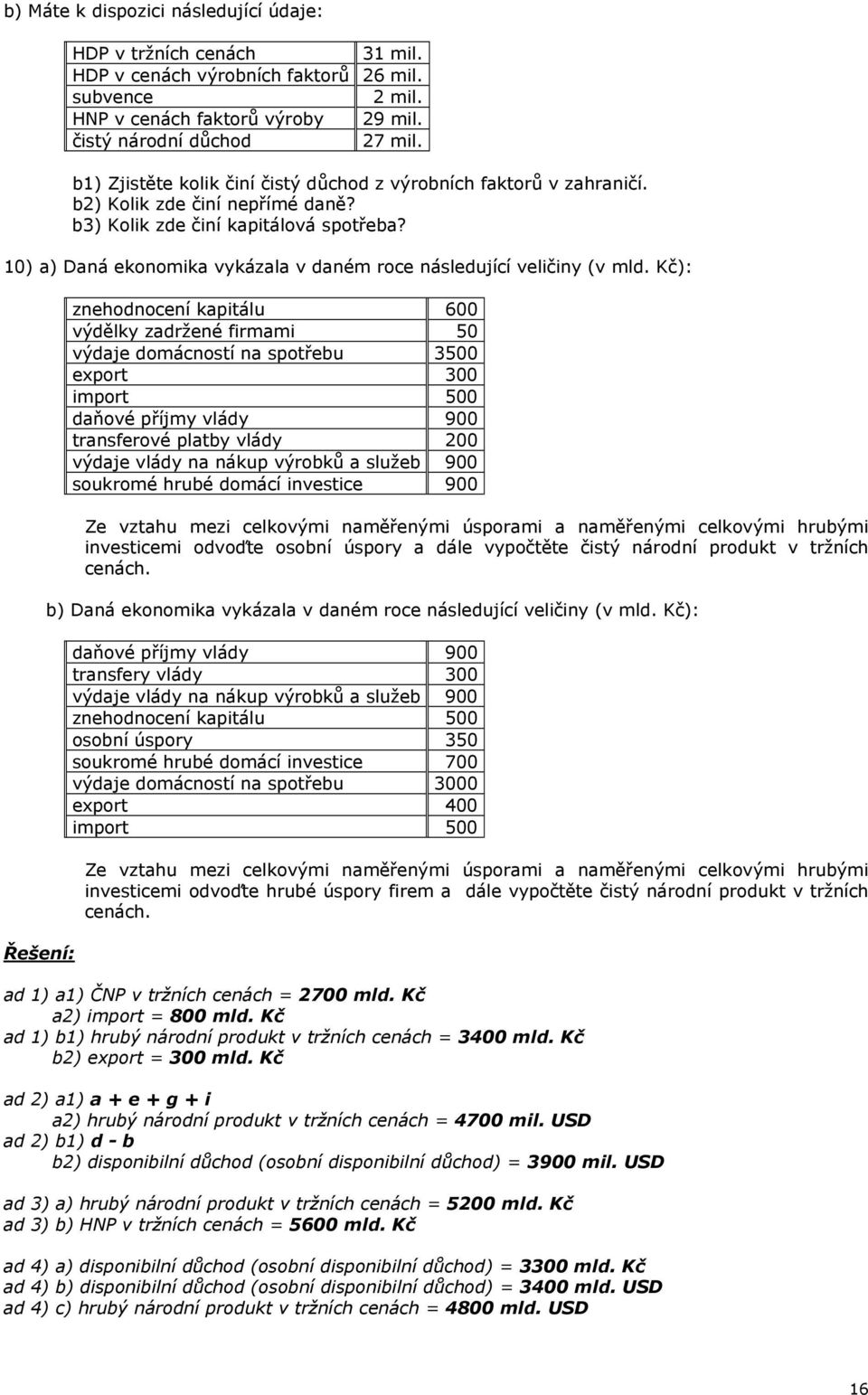 10) a) Daná ekonomika vykázala v daném roce následující veličiny (v mld.