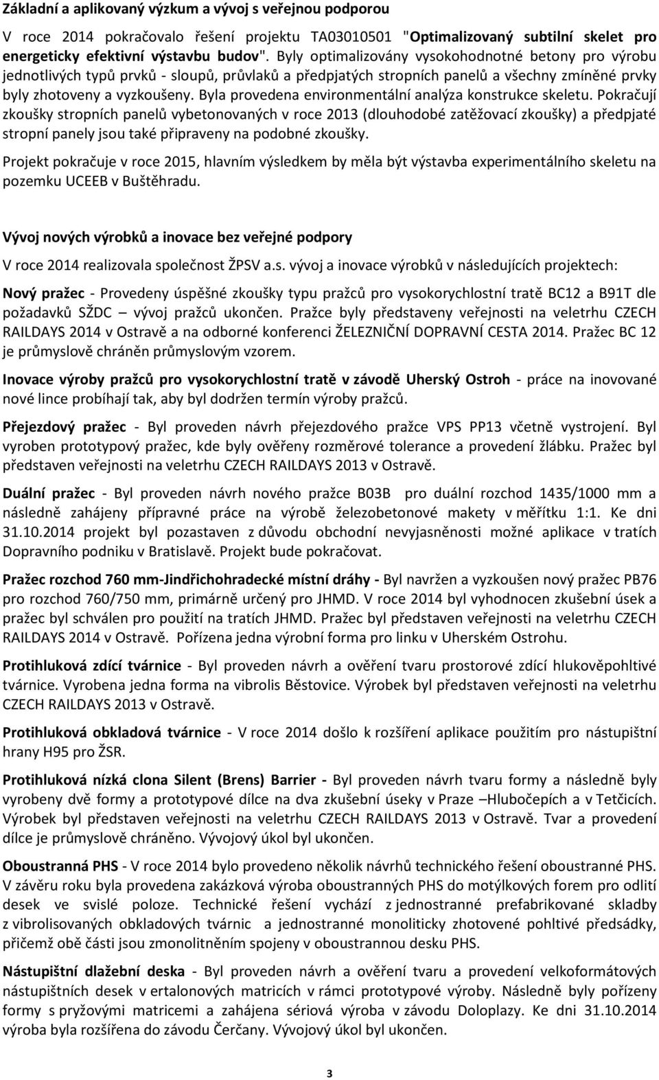 Byla provedena environmentální analýza konstrukce skeletu.