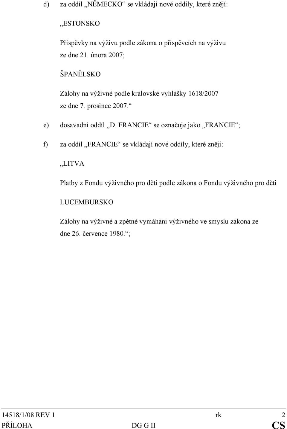 FRANCIE se označuje jako FRANCIE ; f) za oddíl FRANCIE se vkládají nové oddíly, které znějí: LITVA Platby z Fondu výživného pro děti podle