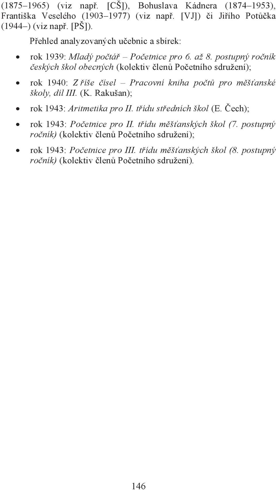 postupný ročník českých škol obecných (kolektiv členů Početního sdružení); rok 1940: Z říše čísel Pracovní kniha počtů pro měšťanské školy, díl III. (K.
