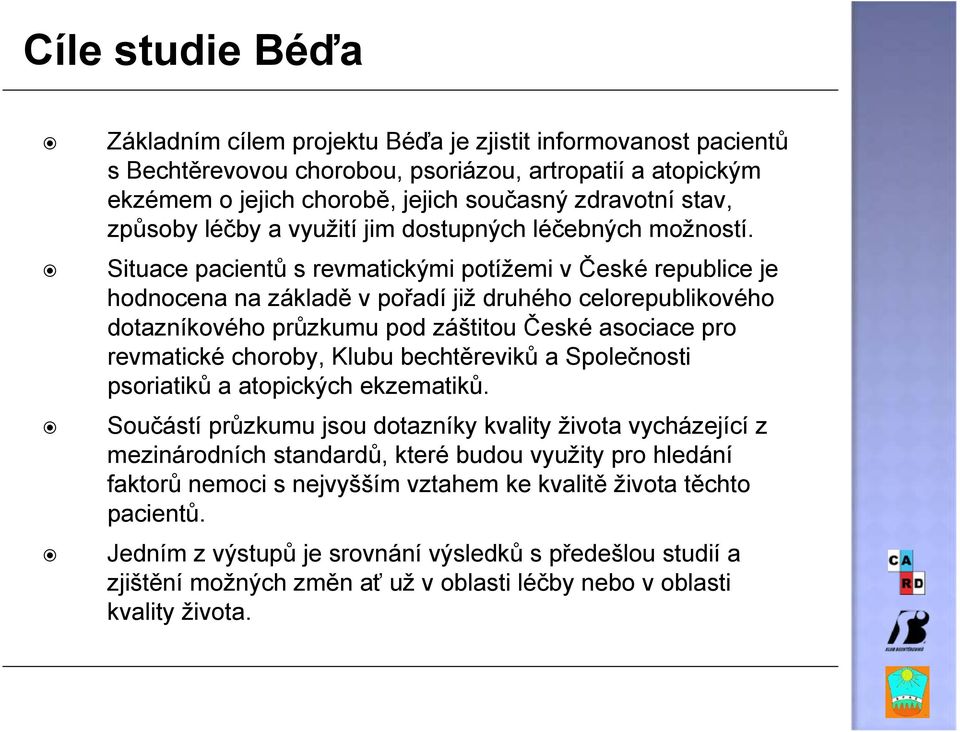 Situace pacientů s revmatickými potížemi v České republice je hodnocena na základě v pořadí již druhého celorepublikového dotazníkového průzkumu pod záštitou České asociace pro revmatické choroby,