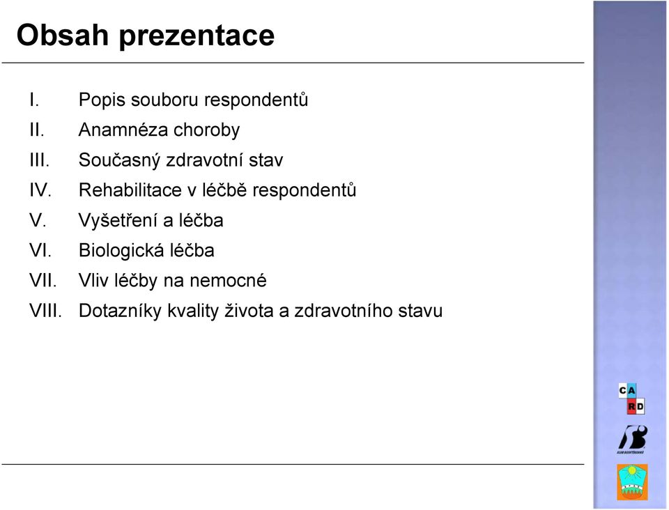 Rehabilitace v léčbě respondentů V. Vyšetření a léčba VI.