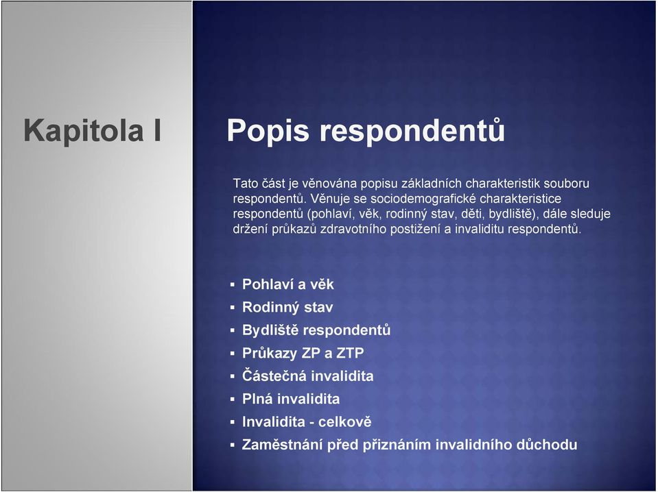 sleduje držení průkazů zdravotního postižení a invaliditu respondentů.