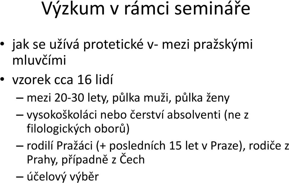 vysokoškoláci nebo čerství absolventi (ne z filologických oborů) rodilí