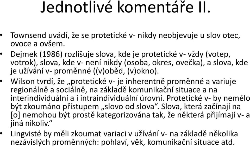 Wilson tvrdí, že protetické v- je inherentně proměnné a variuje regionálně a sociálně, na základě komunikační situace a na interindividuální a i intraindividuální úrovni.