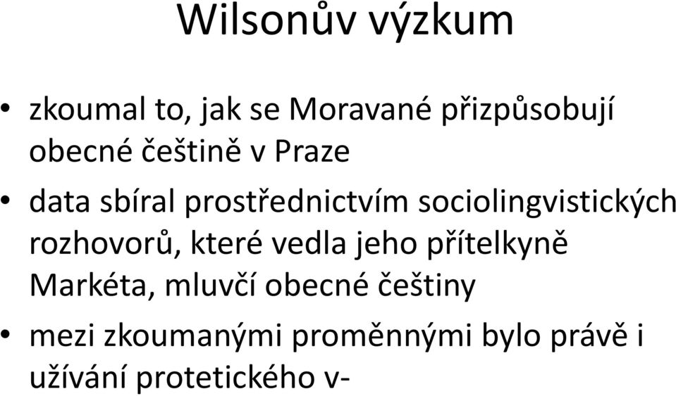 rozhovorů, které vedla jeho přítelkyně Markéta, mluvčí obecné