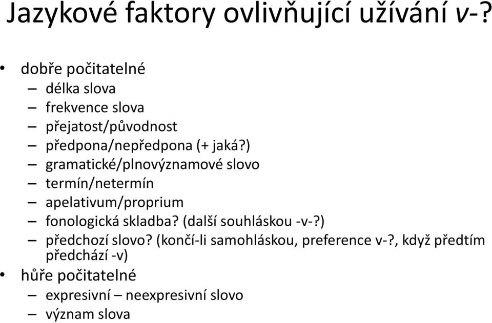 ) gramatické/plnovýznamové slovo termín/netermín apelativum/proprium fonologická skladba?