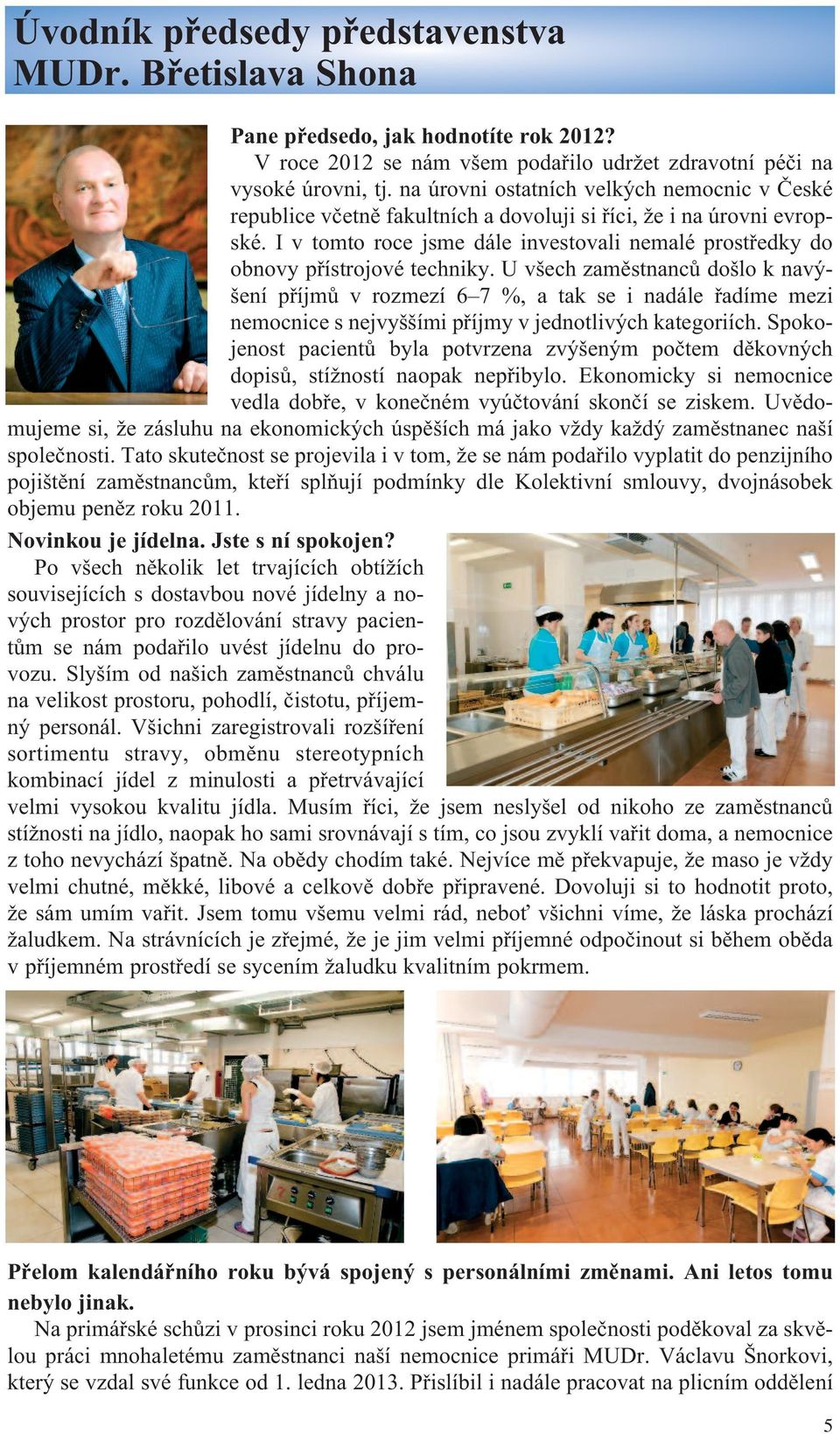 I v tomto roce jsme dále investovali nemalé prostředky do obnovy přístrojové techniky.