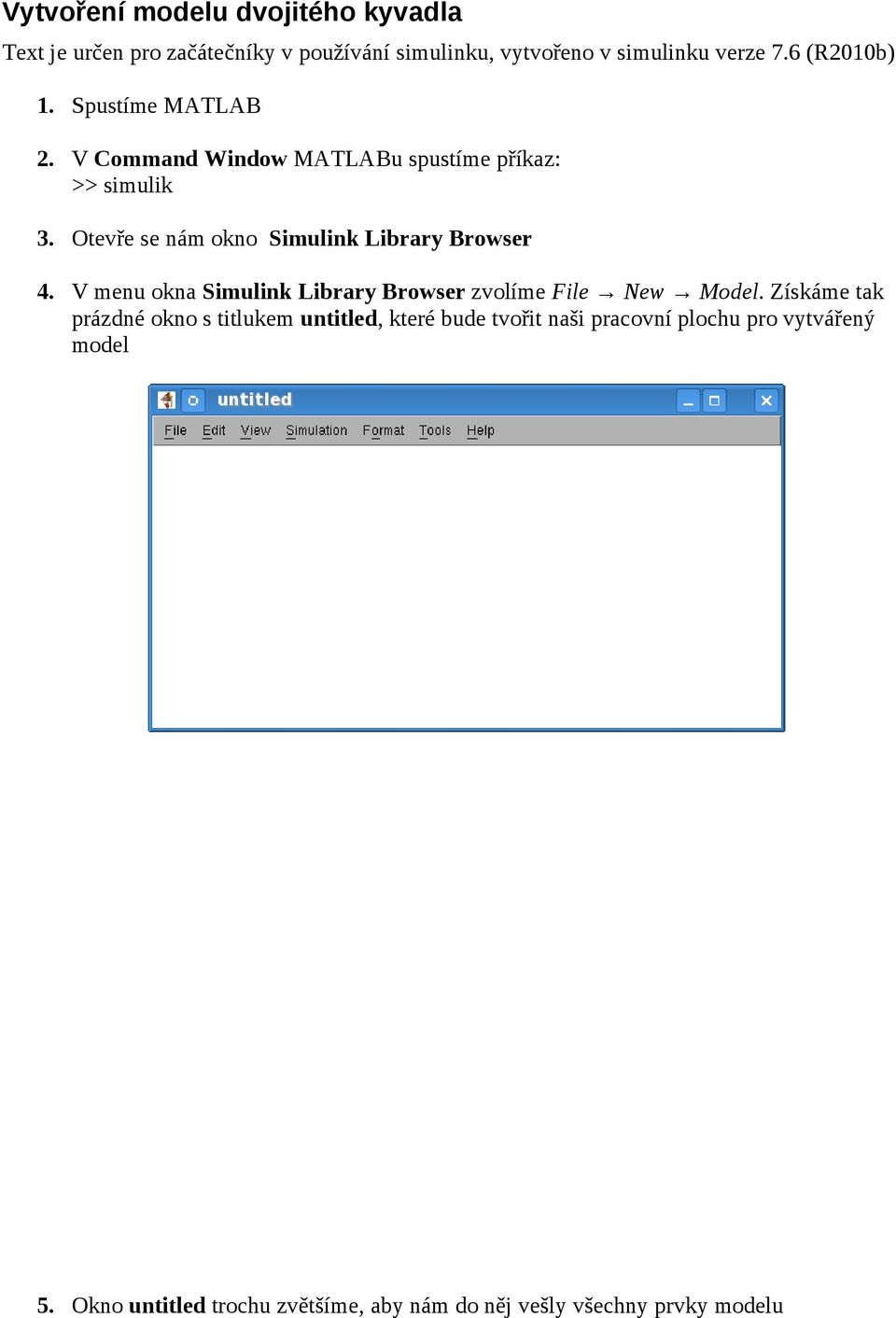 Otevře se nám okno Simulink Library Browser 4. V menu okna Simulink Library Browser zvolíme File New Model.