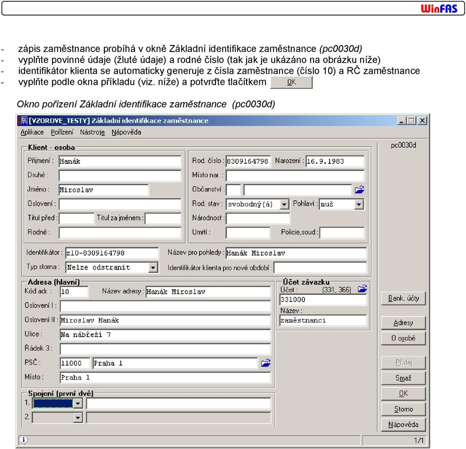 klienta se automaticky generuje z čísla zaměstnance (číslo 10) a RČ zaměstnance - vyplňte podle
