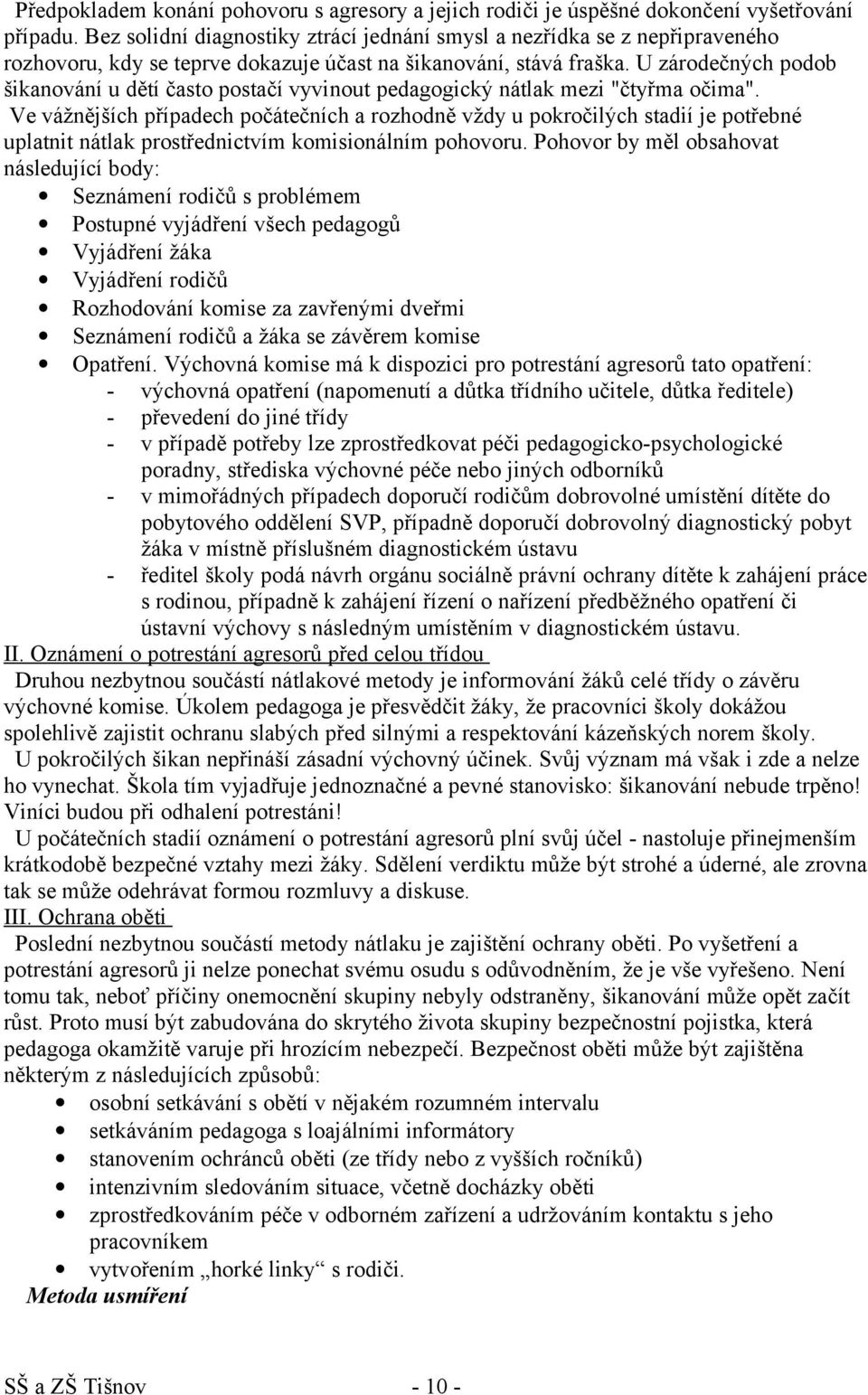 U zárodečných podob šikanování u dětí často postačí vyvinout pedagogický nátlak mezi "čtyřma očima".