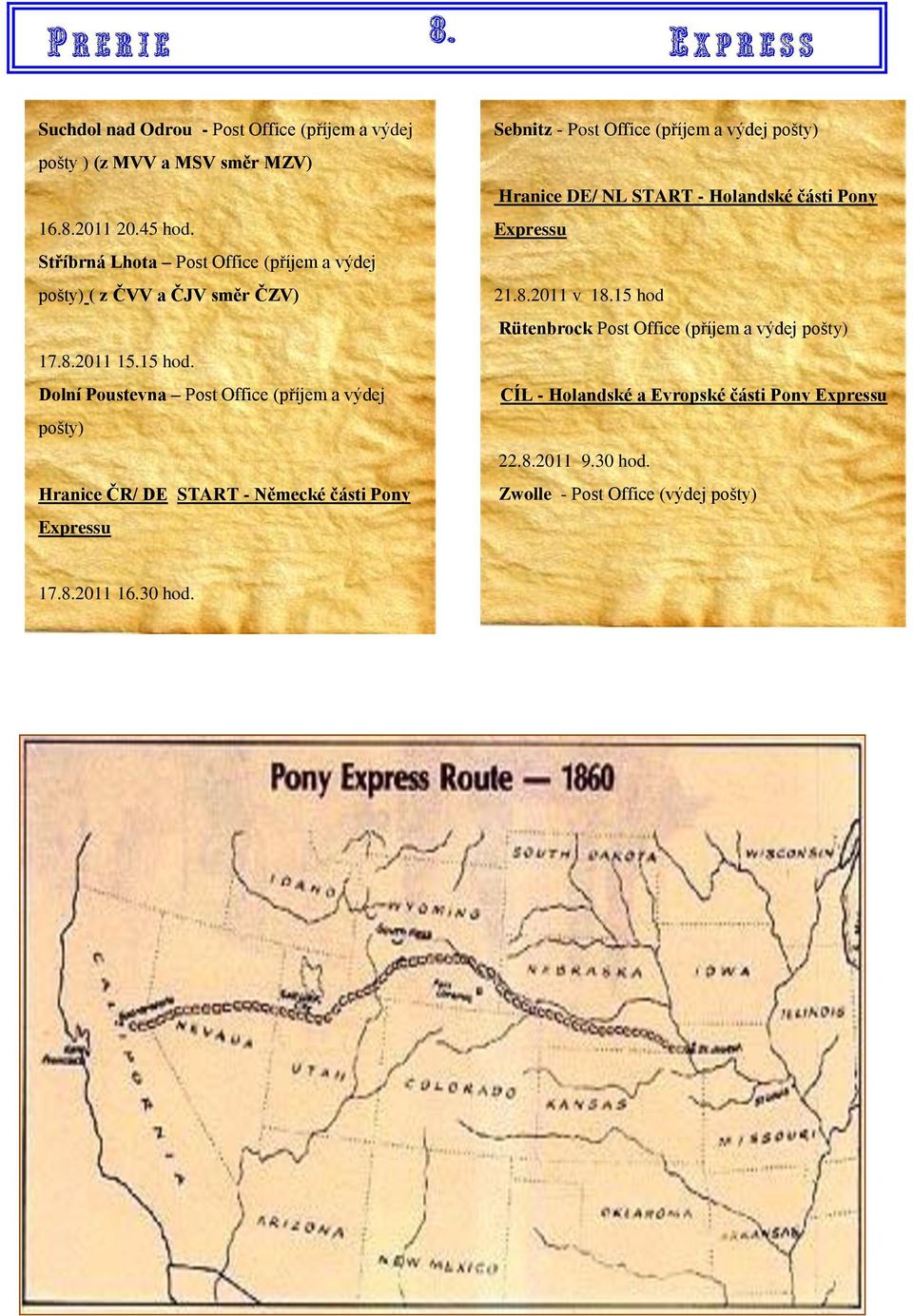 Dolní Poustevna Post Office (příjem a výdej pošty) Hranice ČR/ DE START - Německé části Pony Expressu Sebnitz - Post Office (příjem a výdej pošty)