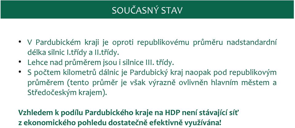 S počtem kilometrů dálnic je Pardubický kraj naopak pod republikovým průměrem (tento průměr je však výrazně