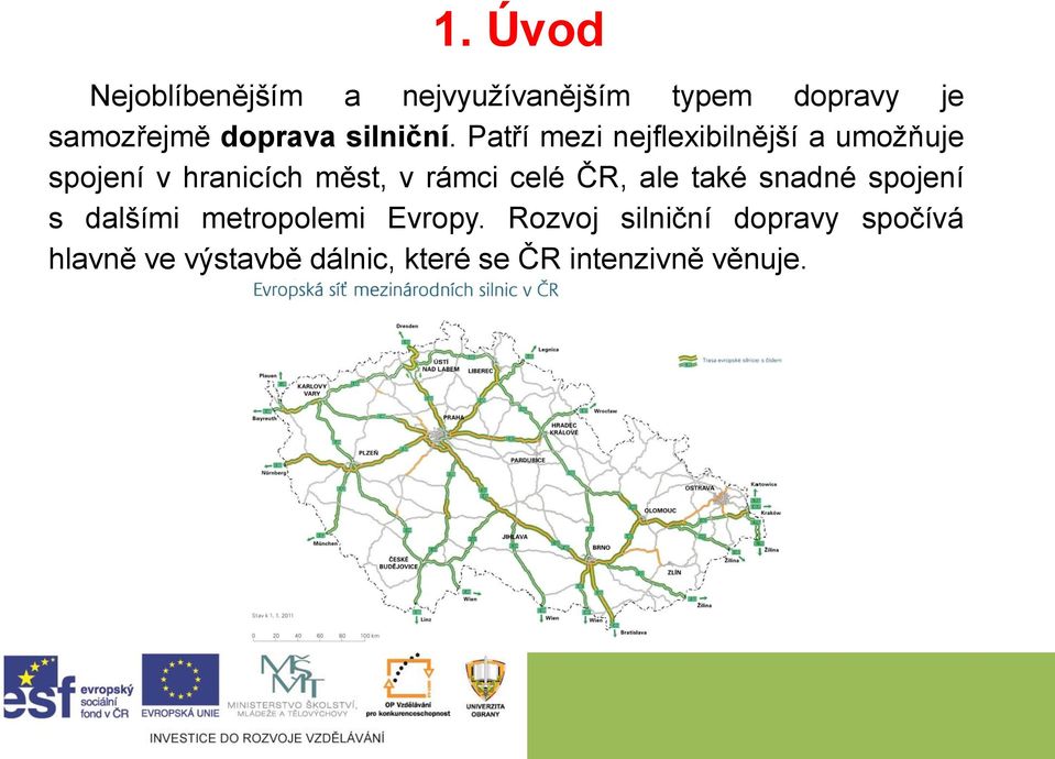 Patří mezi nejflexibilnější a umožňuje spojení v hranicích měst, v rámci celé