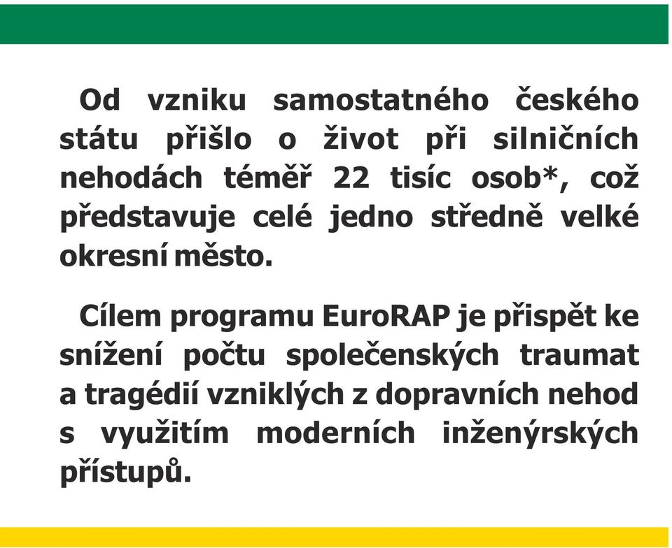 Cílem programu EuroRAP je přispět ke snížení počtu společenských traumat a tragédií vzniklých z dopravních