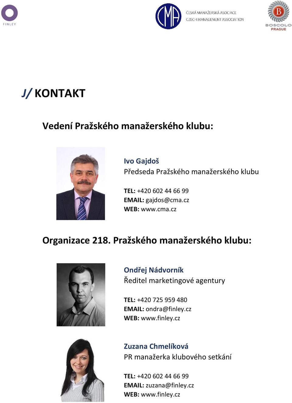 Pražského manažerského klubu: Ondřej Nádvorník Ředitel marketingové agentury TEL: +420 725 959 480 EMAIL: