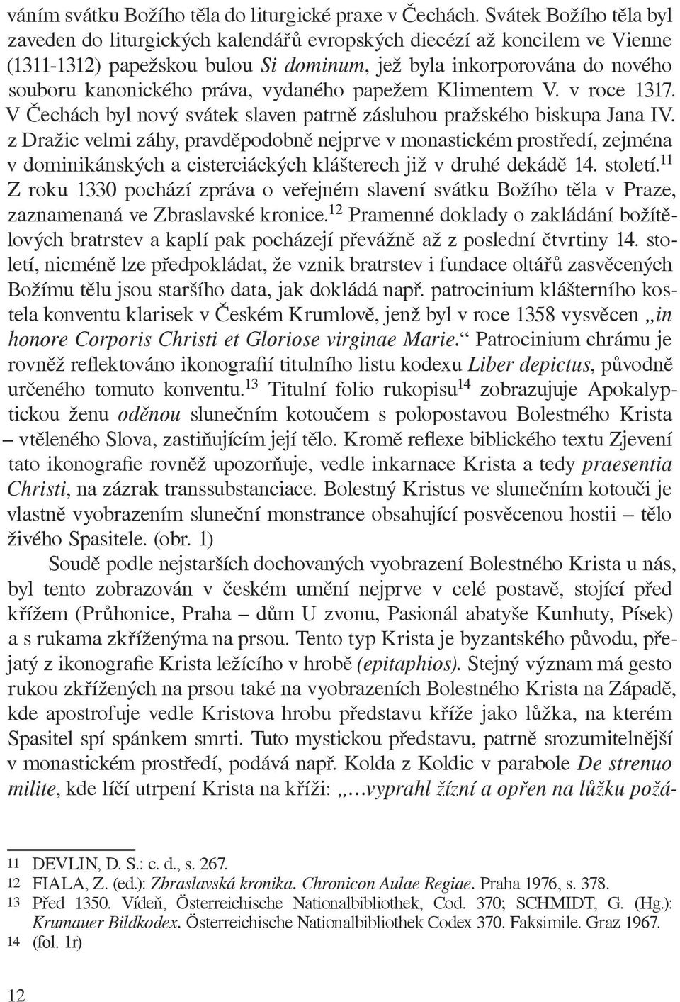 vydaného papežem Klimentem V. v roce 1317. V Čechách byl nový svátek slaven patrně zásluhou pražského biskupa Jana IV.