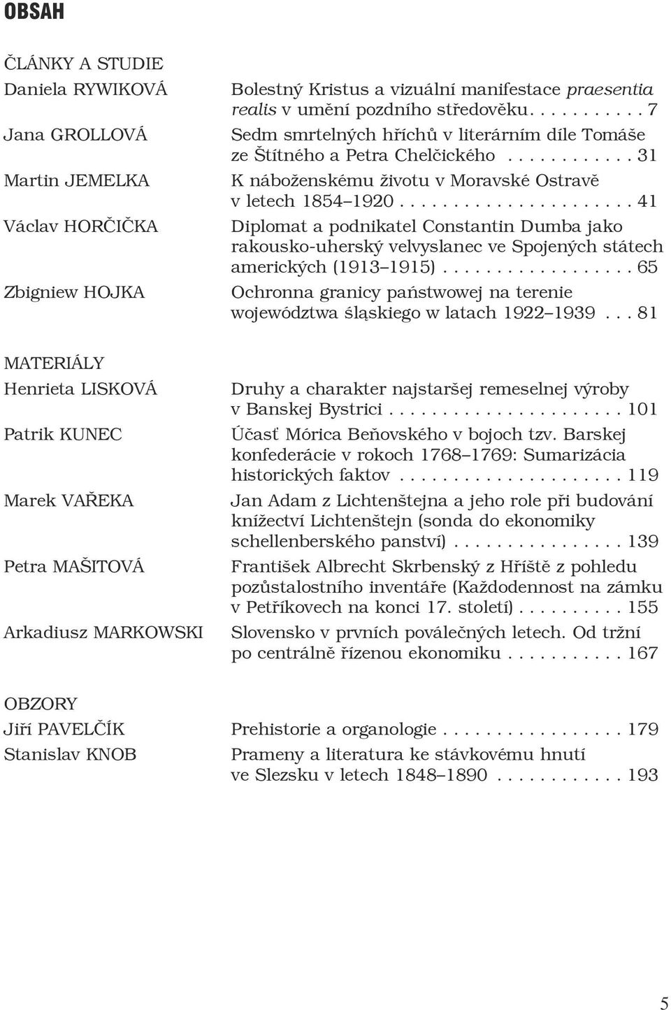 ..31 K náboženskému životu v Moravské Ostravě v letech 1854 1920...41 Diplomat a podnikatel Constantin Dumba jako rakousko-uherský velvyslanec ve Spojených státech amerických (1913 1915).