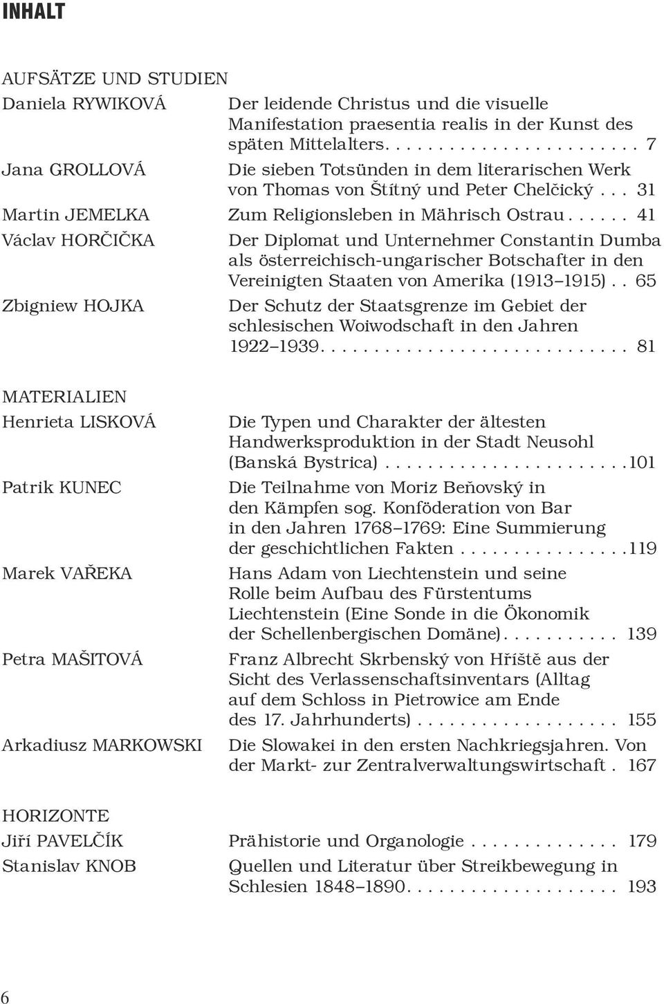 .. 41 Václav Horčička Der Diplomat und Unternehmer Constantin Dumba als österreichisch-ungarischer Botschafter in den Vereinigten Staaten von Amerika (1913 1915).