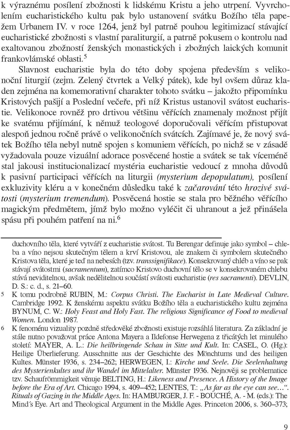 laických komunit frankovlámské oblasti. 5 Slavnost eucharistie byla do této doby spojena především s velikonoční liturgií (zejm.