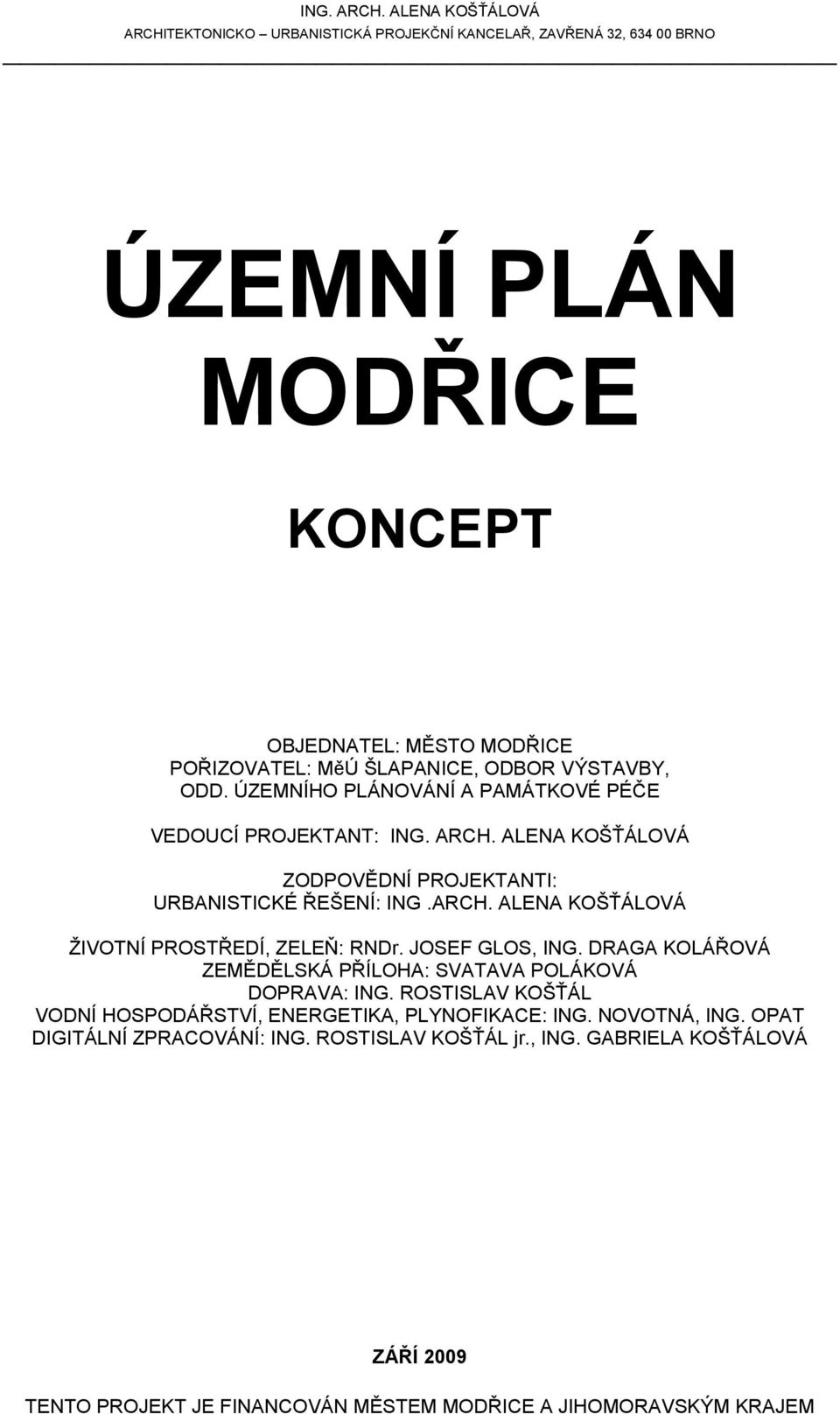 VÝSTAVBY, ODD. ÚZEMNÍHO PLÁNOVÁNÍ A PAMÁTKOVÉ PÉČE VEDOUCÍ PROJEKTANT:  ALENA KOŠŤÁLOVÁ ZODPOVĚDNÍ PROJEKTANTI: URBANISTICKÉ ŘEŠENÍ: ING.ARCH.