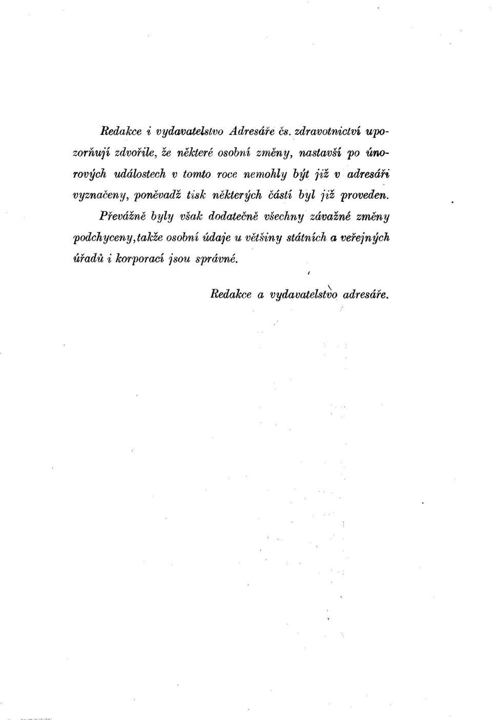 roce nemohly být již v adresáři vyznačeny, poněvadž tisk některých částí byl již proveden.