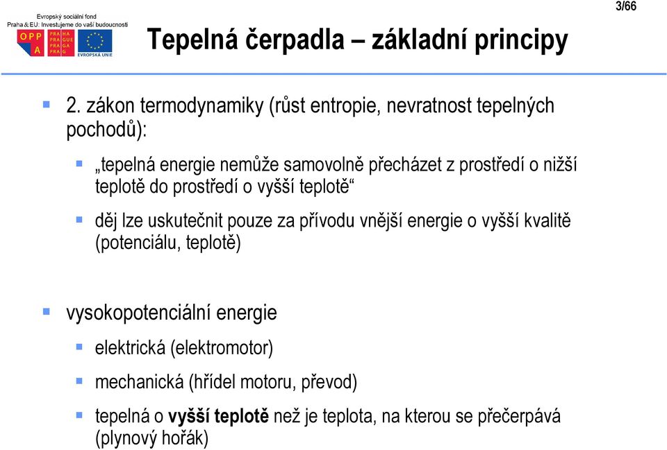 prosředí o nižší eploě do prosředí o vyšší eploě děj lze uskuečni pouze za přívodu vnější energie o vyšší