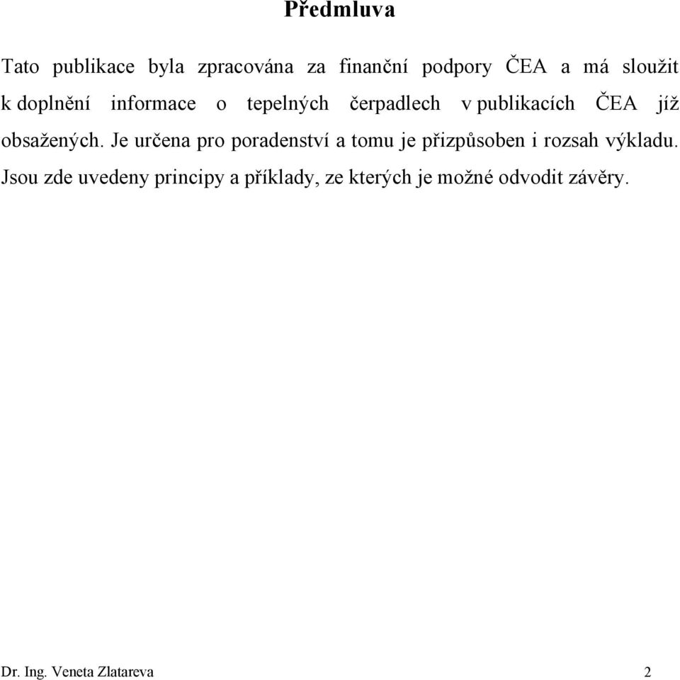 Je určena pro poradenství a tomu je přizpůsoben i rozsah výkladu.